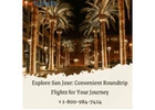Explore San Jose: Convenient Roundtrip Flights for Your Journey ||+1-800-984-7414